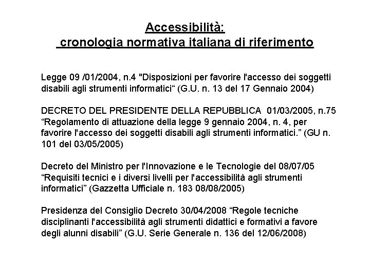 Accessibilità: cronologia normativa italiana di riferimento Legge 09 /01/2004, n. 4 "Disposizioni per favorire