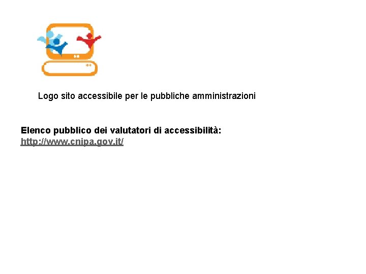 Logo sito accessibile per le pubbliche amministrazioni Elenco pubblico dei valutatori di accessibilità: http: