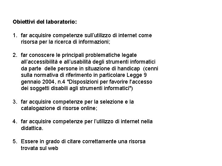 Obiettivi del laboratorio: 1. far acquisire competenze sull’utilizzo di internet come risorsa per la