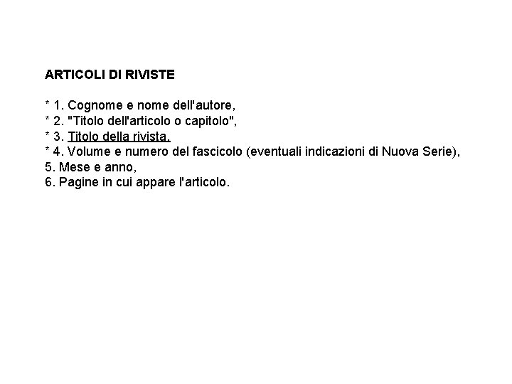 ARTICOLI DI RIVISTE * 1. Cognome e nome dell'autore, * 2. "Titolo dell'articolo o