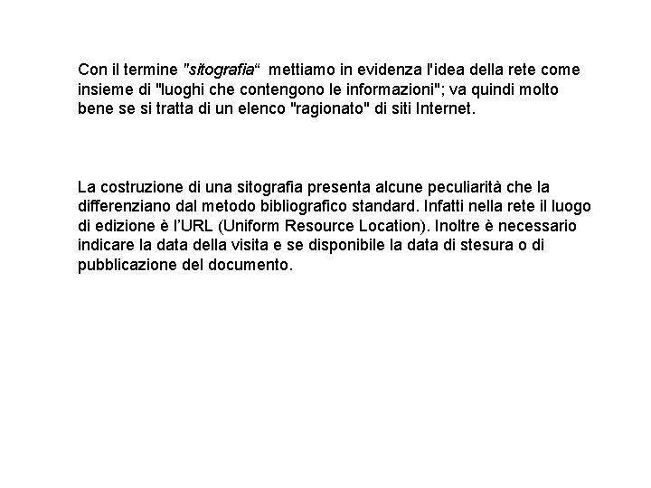 Con il termine "sitografia“ mettiamo in evidenza l'idea della rete come insieme di "luoghi