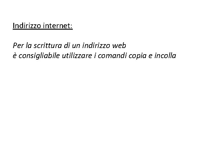 Indirizzo internet: Per la scrittura di un indirizzo web è consigliabile utilizzare i comandi