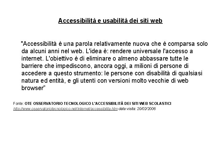 Accessibilità e usabilità dei siti web "Accessibilità è una parola relativamente nuova che è