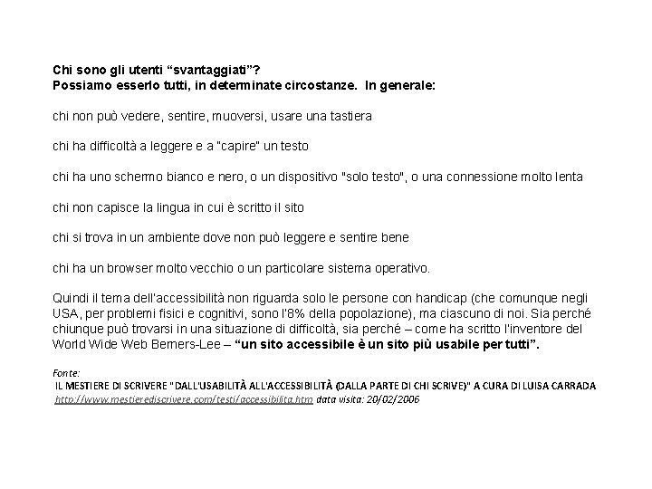 Chi sono gli utenti “svantaggiati”? Possiamo esserlo tutti, in determinate circostanze. In generale: chi