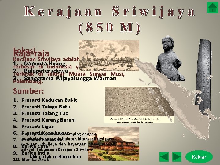 Kerajaan Sriwijaya (850 M) Lokasi Raja-raja Kerajaan Sriwijaya adalah kerajaan Buddha 1. Dapunta Hyang