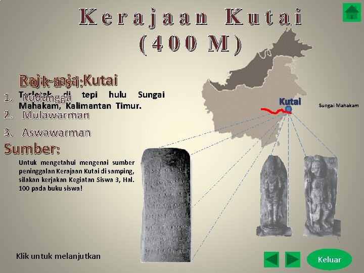 Kerajaan Kutai (400 M) Raja-raja L o k a s i: Kutai di tepi