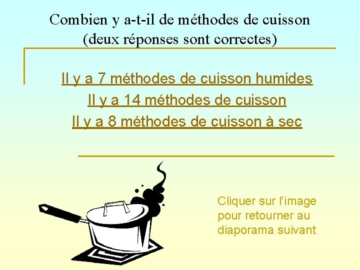 Combien y a-t-il de méthodes de cuisson (deux réponses sont correctes) Il y a