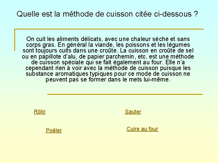 Quelle est la méthode de cuisson citée ci-dessous ? On cuit les aliments délicats,