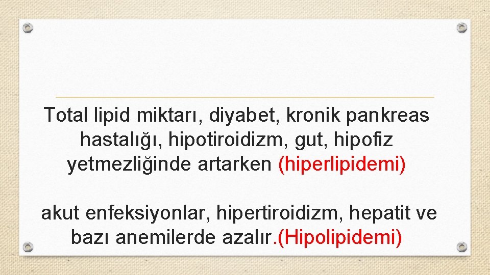 Total lipid miktarı, diyabet, kronik pankreas hastalığı, hipotiroidizm, gut, hipofiz yetmezliğinde artarken (hiperlipidemi) akut