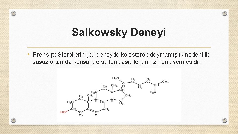 Salkowsky Deneyi • Prensip: Sterollerin (bu deneyde kolesterol) doymamışlık nedeni ile susuz ortamda konsantre