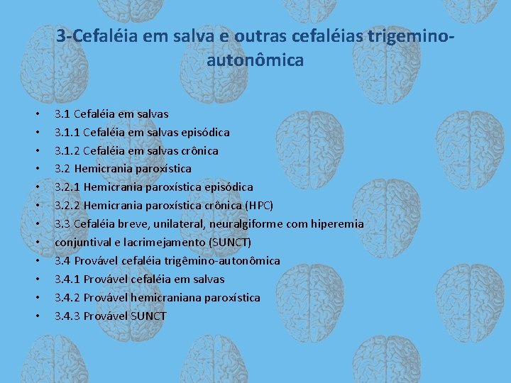 3 -Cefaléia em salva e outras cefaléias trigeminoautonômica • • • 3. 1 Cefaléia