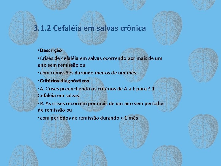 3. 1. 2 Cefaléia em salvas crônica • Descrição • Crises de cefaléia em