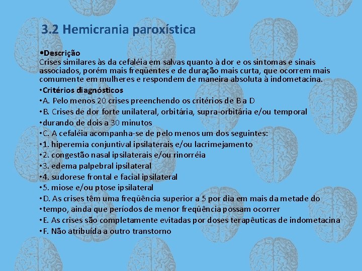 3. 2 Hemicrania paroxística • Descrição Crises similares às da cefaléia em salvas quanto