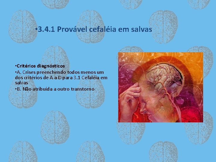  • 3. 4. 1 Provável cefaléia em salvas • Critérios diagnósticos • A.