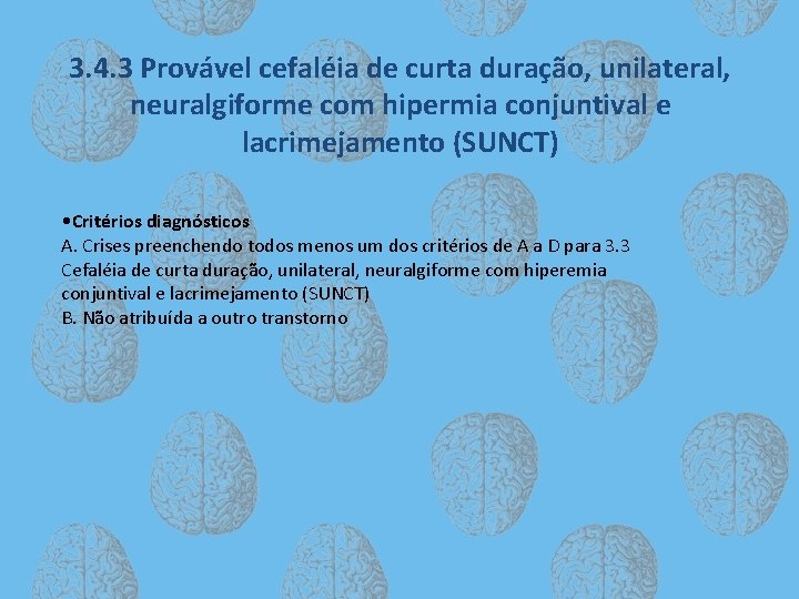 3. 4. 3 Provável cefaléia de curta duração, unilateral, neuralgiforme com hipermia conjuntival e