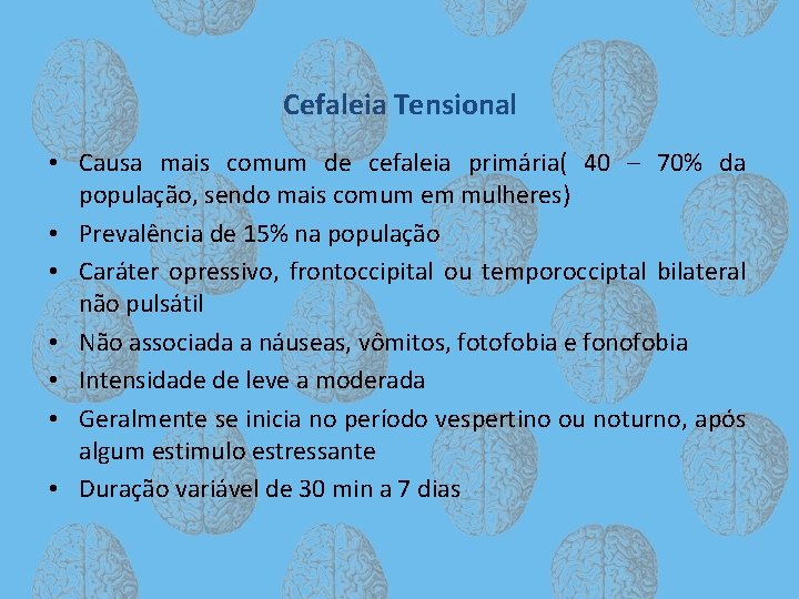 Cefaleia Tensional • Causa mais comum de cefaleia primária( 40 – 70% da população,