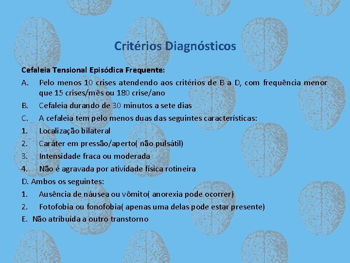 Critérios Diagnósticos Cefaleia Tensional Episódica Frequente: A. Pelo menos 10 crises atendendo aos critérios