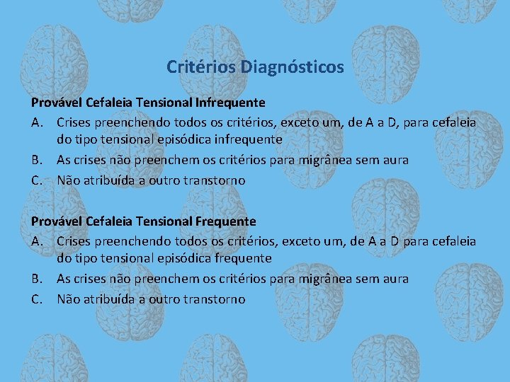 Critérios Diagnósticos Provável Cefaleia Tensional Infrequente A. Crises preenchendo todos os critérios, exceto um,