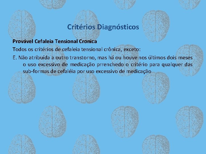 Critérios Diagnósticos Provável Cefaleia Tensional Cronica Todos os critérios de cefaleia tensional crônica, exceto: