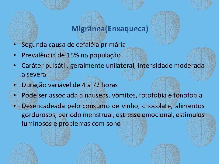 Migrânea(Enxaqueca) • Segunda causa de cefaléia primária • Prevalência de 15% na população •