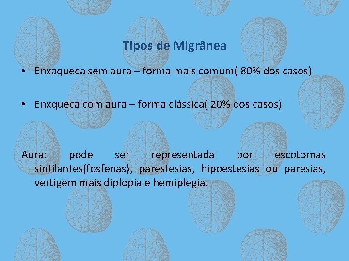 Tipos de Migrânea • Enxaqueca sem aura – forma mais comum( 80% dos casos)