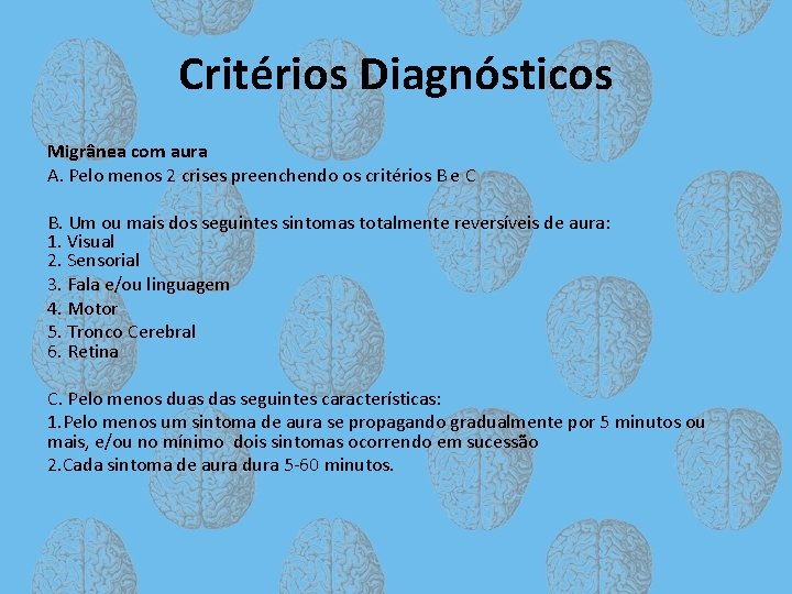 Critérios Diagnósticos Migrânea com aura A. Pelo menos 2 crises preenchendo os critérios B