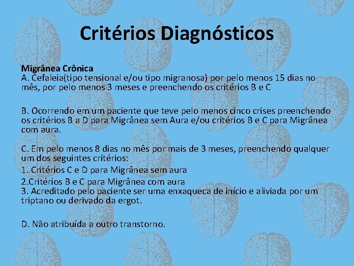 Critérios Diagnósticos Migrânea Crônica A. Cefaleia(tipo tensional e/ou tipo migranosa) por pelo menos 15