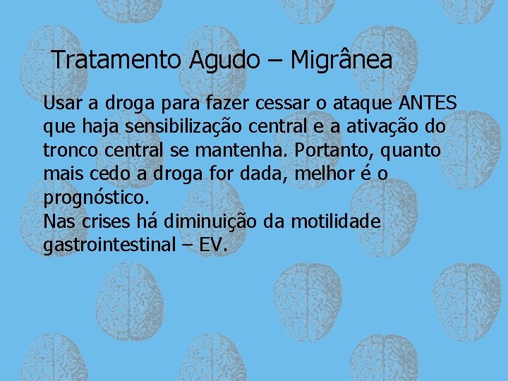 Tratamento Agudo – Migrânea Usar a droga para fazer cessar o ataque ANTES que