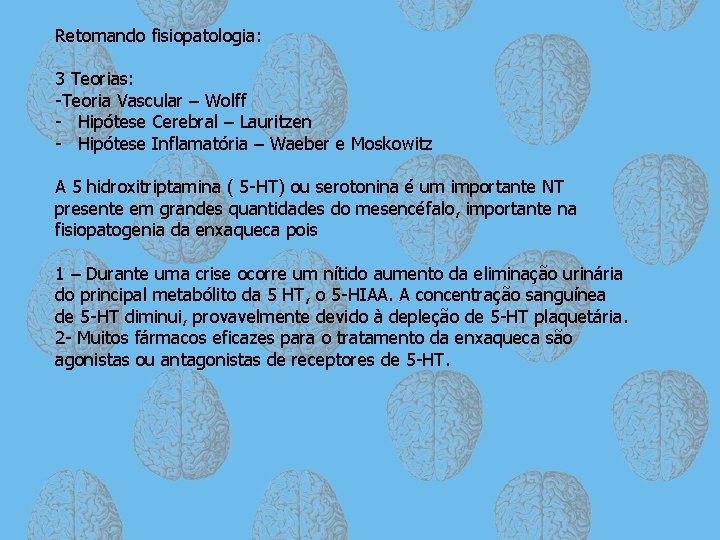 Retomando fisiopatologia: 3 Teorias: -Teoria Vascular – Wolff - Hipótese Cerebral – Lauritzen -