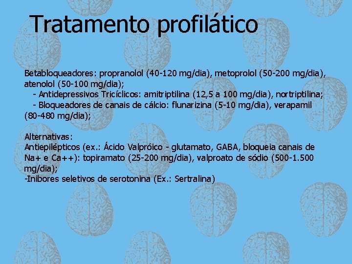 Tratamento profilático Betabloqueadores: propranolol (40 -120 mg/dia), metoprolol (50 -200 mg/dia), atenolol (50 -100