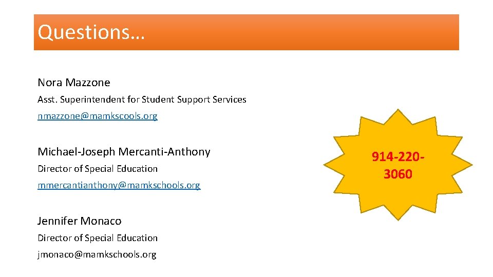 Questions… Nora Mazzone Asst. Superintendent for Student Support Services nmazzone@mamkscools. org Michael-Joseph Mercanti-Anthony Director