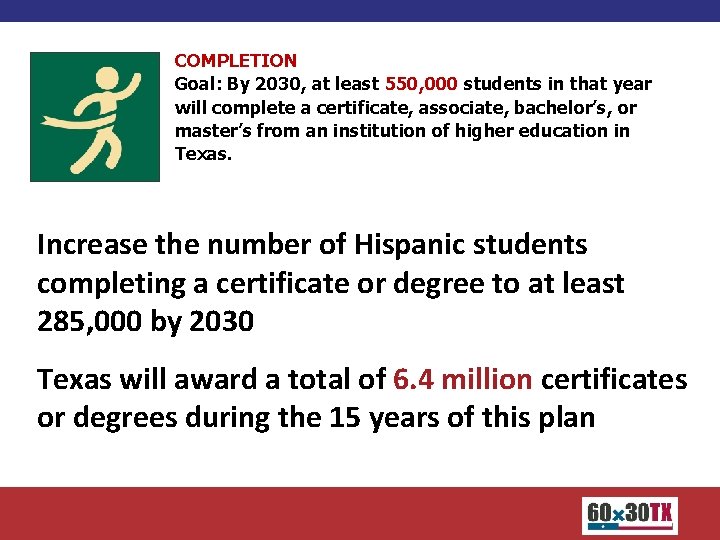 COMPLETION Goal: By 2030, at least 550, 000 students in that year will complete