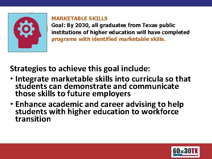 MARKETABLE SKILLS Goal: By 2030, all graduates from Texas public institutions of higher education