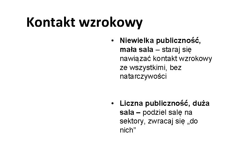 Kontakt wzrokowy • Niewielka publiczność, mała sala – staraj się nawiązać kontakt wzrokowy ze