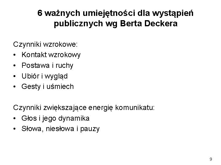 6 ważnych umiejętności dla wystąpień publicznych wg Berta Deckera Czynniki wzrokowe: • Kontakt wzrokowy