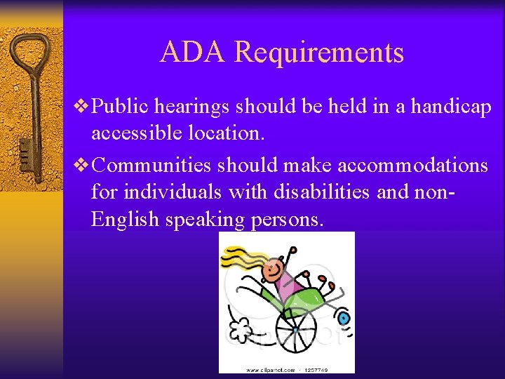 ADA Requirements v Public hearings should be held in a handicap accessible location. v