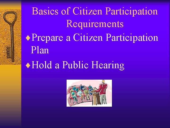 Basics of Citizen Participation Requirements ¨Prepare a Citizen Participation Plan ¨Hold a Public Hearing