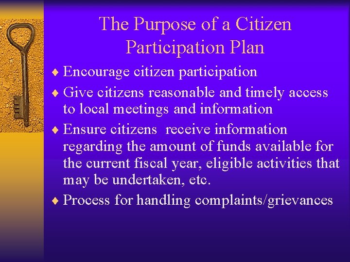 The Purpose of a Citizen Participation Plan ¨ Encourage citizen participation ¨ Give citizens