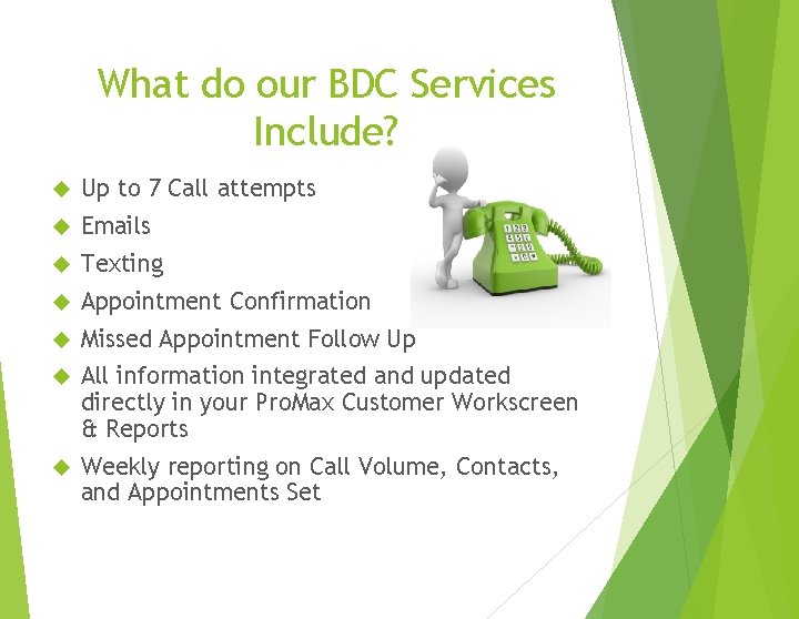 What do our BDC Services Include? Up to 7 Call attempts Emails Texting Appointment