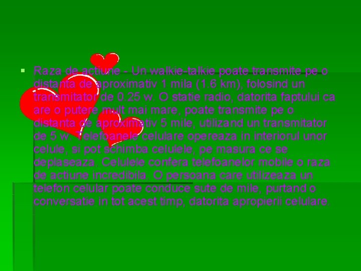 § Raza de actiune - Un walkie-talkie poate transmite pe o distanta de aproximativ