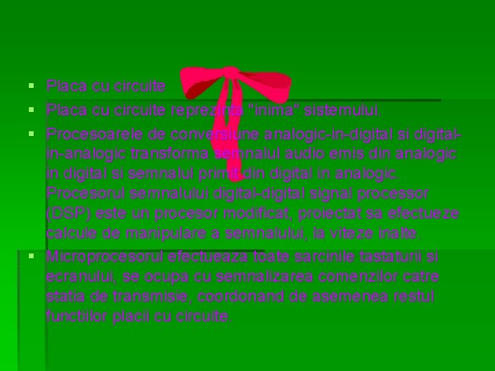 § § § Placa cu circuite reprezinta "inima" sistemului. Procesoarele de conversiune analogic-in-digital si