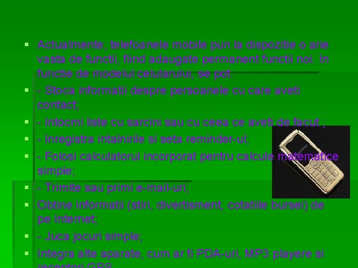 § Actualmente, telefoanele mobile pun la dispozitie o arie vasta de functii, fiind adaugate