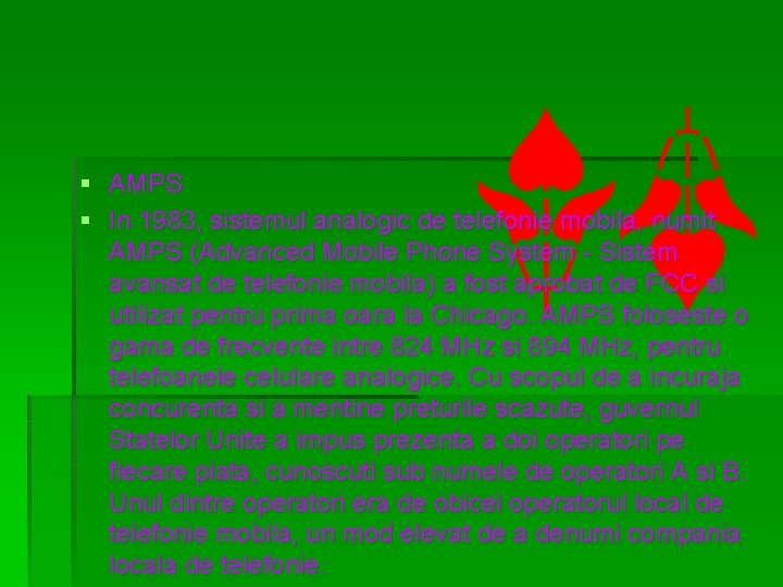 § AMPS § In 1983, sistemul analogic de telefonie mobila, numit AMPS (Advanced Mobile