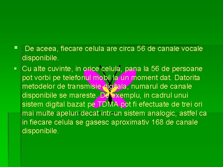 § De aceea, fiecare celula are circa 56 de canale vocale disponibile. § Cu
