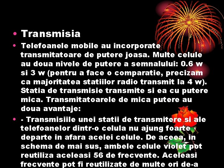  • Transmisia • Telefoanele mobile au incorporate transmitatoare de putere joasa. Multe celule