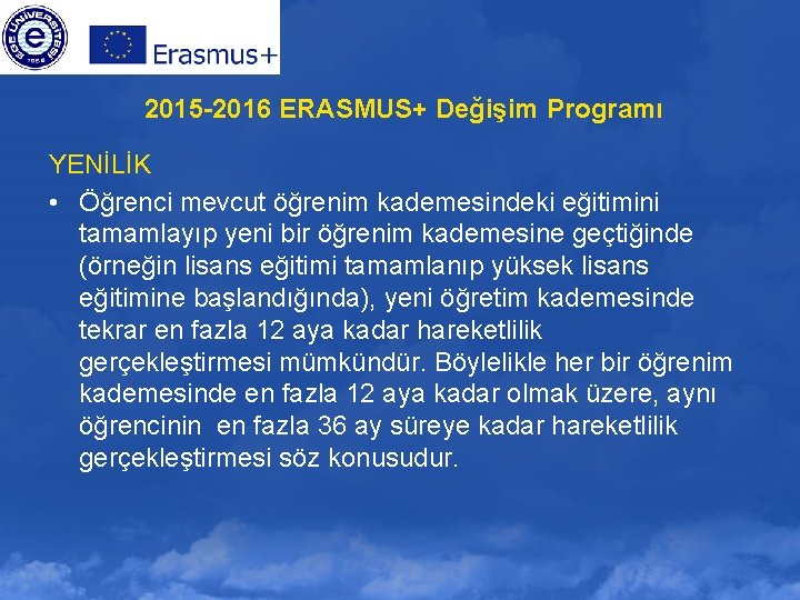 2015 -2016 ERASMUS+ Değişim Programı YENİLİK • Öğrenci mevcut öğrenim kademesindeki eğitimini tamamlayıp yeni