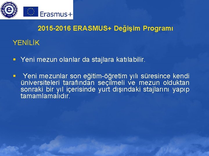 2015 -2016 ERASMUS+ Değişim Programı YENİLİK § Yeni mezun olanlar da stajlara katılabilir. §