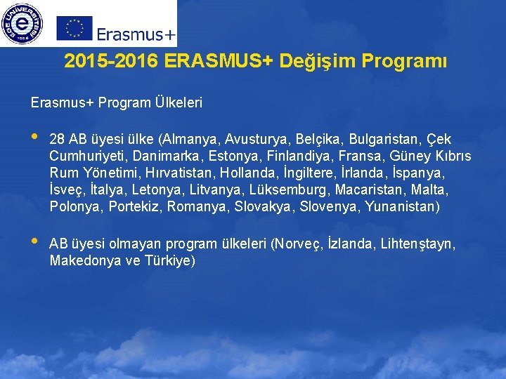 2015 -2016 ERASMUS+ Değişim Programı Erasmus+ Program Ülkeleri • 28 AB üyesi ülke (Almanya,