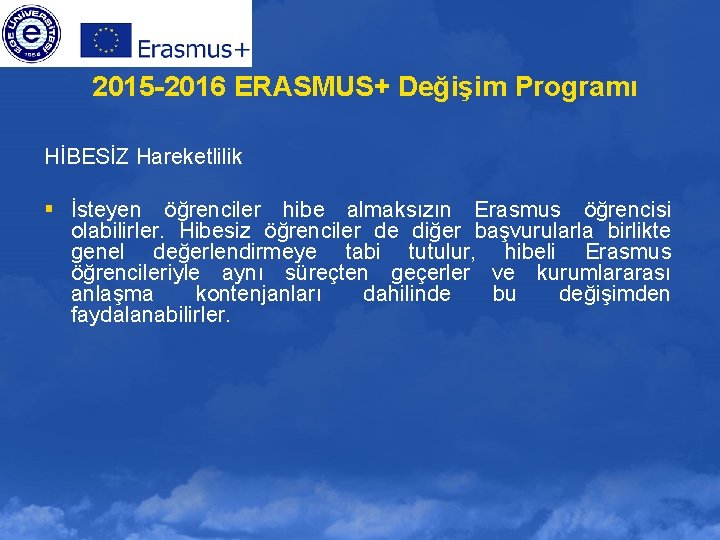 2015 -2016 ERASMUS+ Değişim Programı HİBESİZ Hareketlilik § İsteyen öğrenciler hibe almaksızın Erasmus öğrencisi