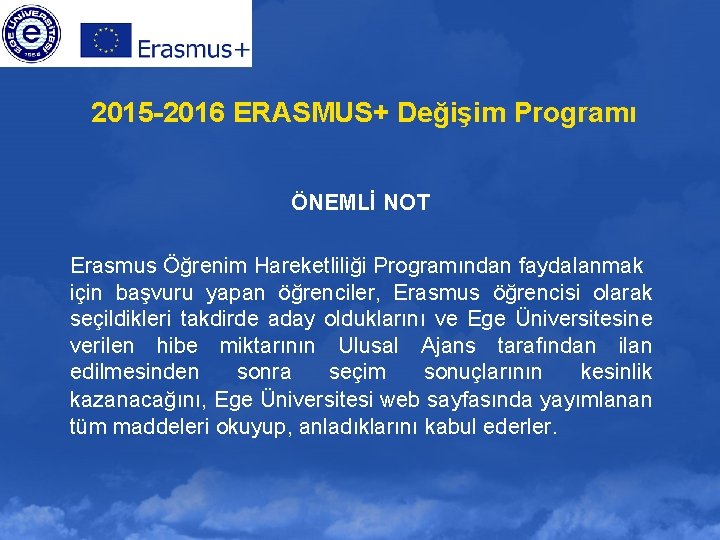 2015 -2016 ERASMUS+ Değişim Programı ÖNEMLİ NOT Erasmus Öğrenim Hareketliliği Programından faydalanmak için başvuru